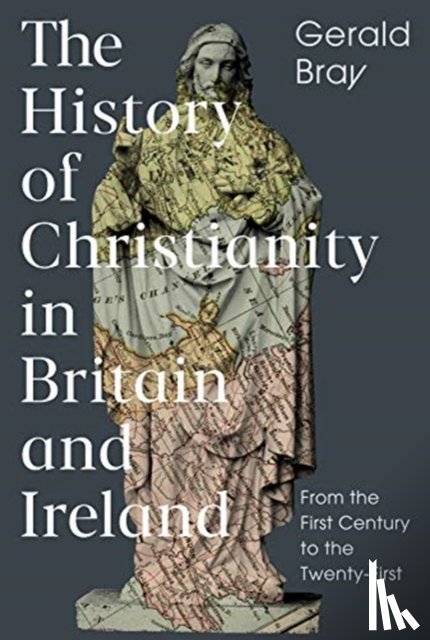 Bray, Gerald (Author) - The History of Christianity in Britain and Ireland