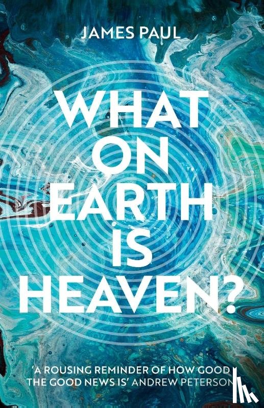 Paul, James - What on Earth is Heaven?