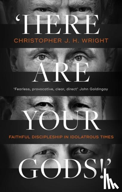 Christopher J. H. Wright - 'Here Are Your Gods!'