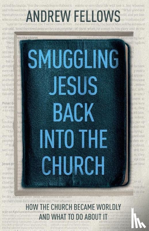 Fellows, Andrew - Smuggling Jesus Back into the Church