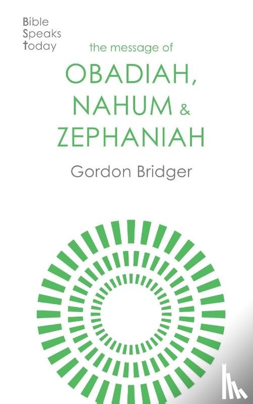 Bridger, Canon Gordon - The Message of Obadiah, Nahum and Zephaniah