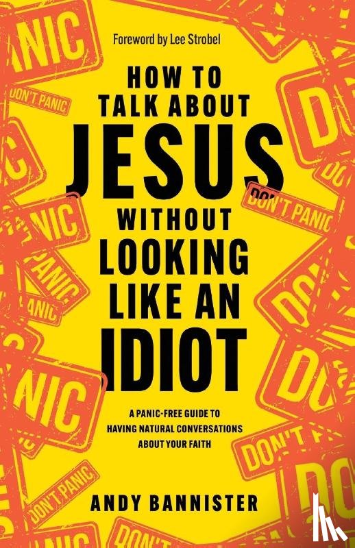Bannister, Andy (Director of the Solas Centre for Public Christianity) - How to Talk about Jesus without Looking like an Idiot