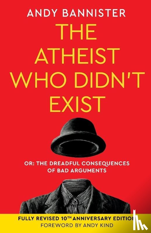 Bannister, Andy (Director of the Solas Centre for Public Christianity) - The Atheist Who Didn't Exist (Fully Revised 10th Anniversary Edition)