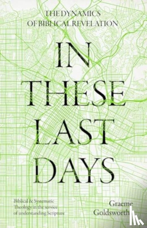 Goldsworthy, Graeme (Author) - In These Last Days: The Dynamics of Biblical Revelation