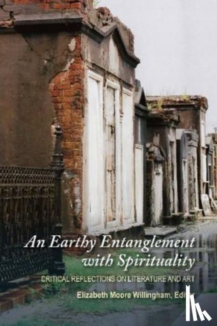 Willingham, Elizabeth Moore - An Earthy Entanglement with Spirituality