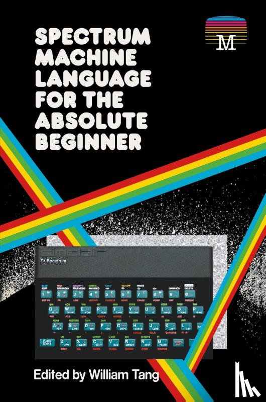 Tang, William - Spectrum Machine Language for the Absolute Beginner