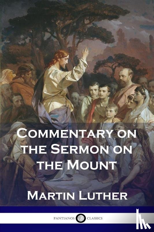 Luther, Martin - Commentary on the Sermon on the Mount