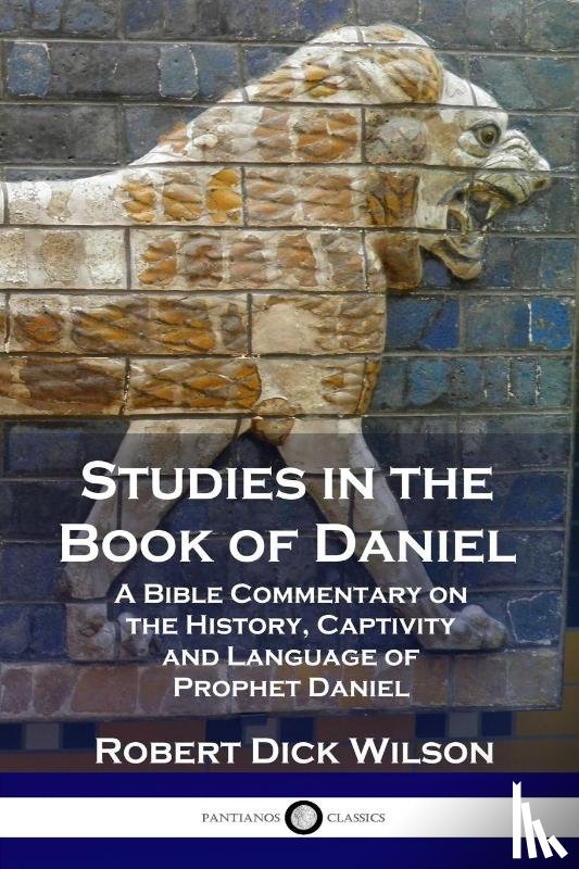 Wilson, Robert Dick - Studies in the Book of Daniel