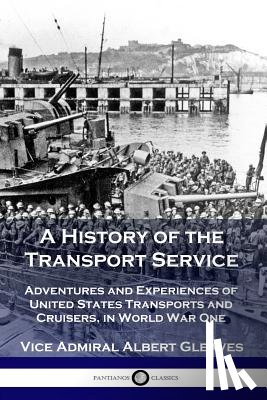 Gleaves, Vice Admiral Albert - A History of the Transport Service