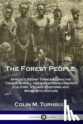 Turnbull, Colin M. - The Forest People: Africa's Pygmy Tribes Along the Congo River - their Hunter-Gatherer Culture, Village Customs and Bond with Nature