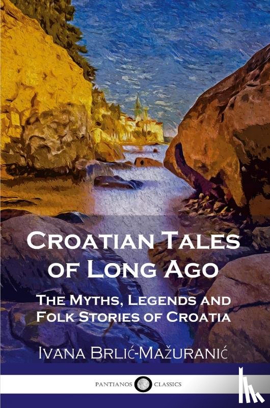 Brlic-Mazuranic, Ivana - Croatian Tales of Long Ago
