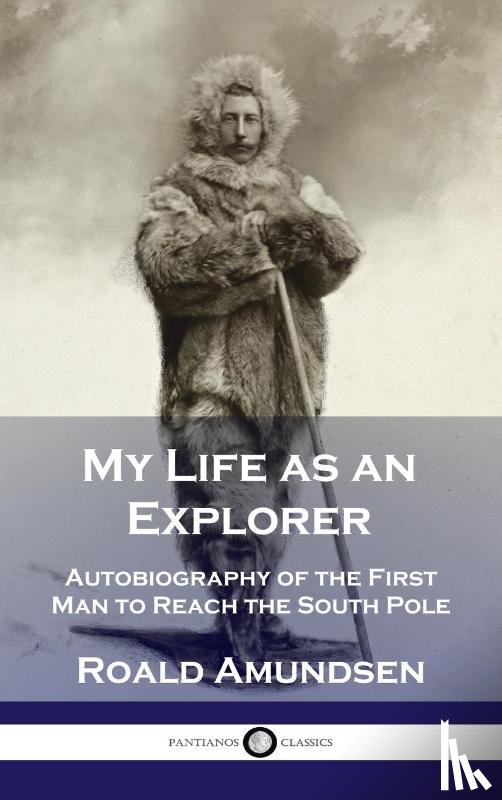 Amundsen, Roald - My Life as an Explorer