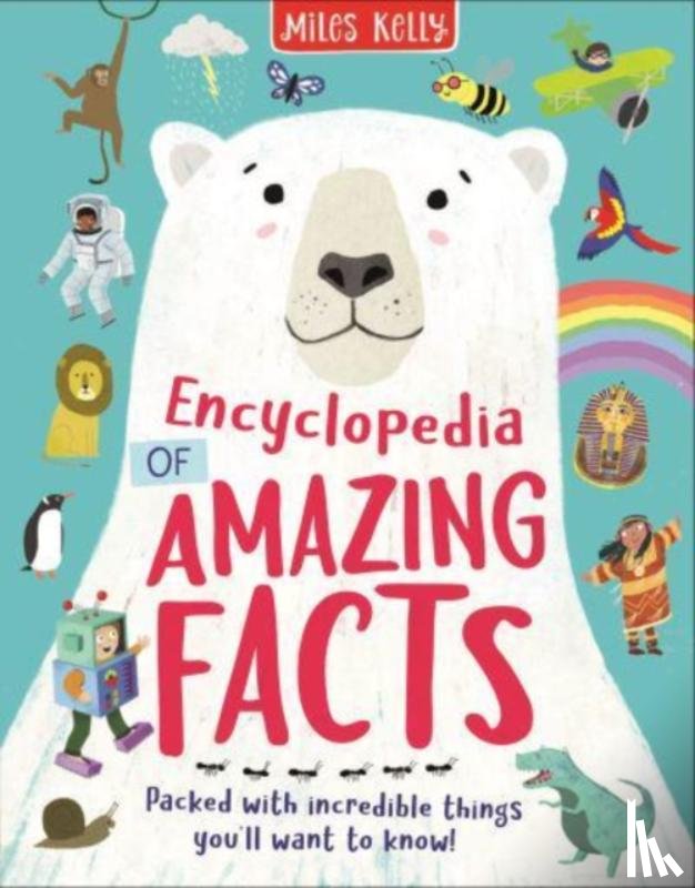 Miles Kelly - Encyclopedia of Amazing Facts