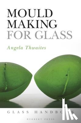 Thwaites, Angela - Mould Making for Glass