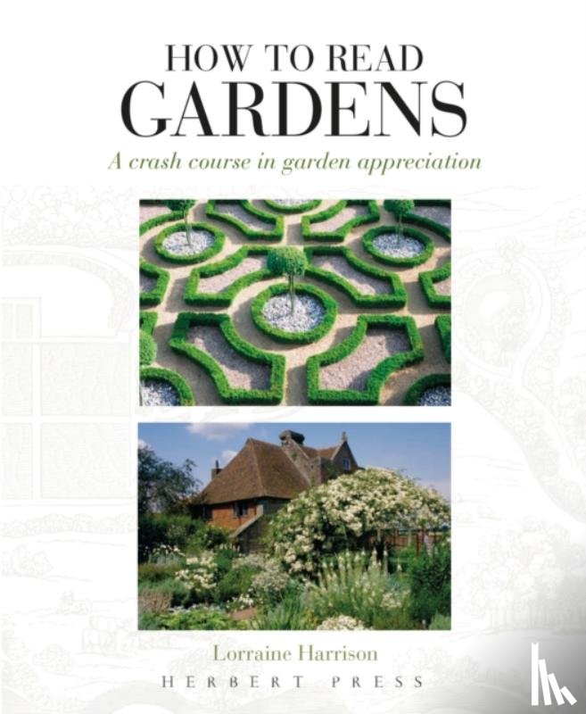 Harrison, Lorraine - How to Read Gardens