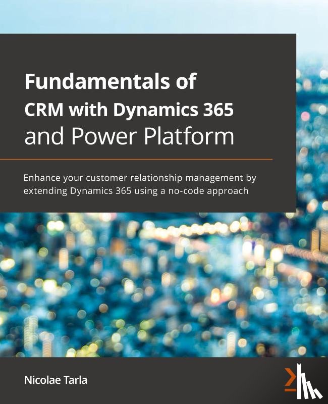 Tarla, Nicolae - Fundamentals of CRM with Dynamics 365 and Power Platform