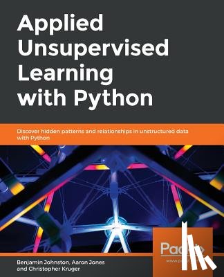 Johnston, Benjamin, Jones, Aaron, Kruger, Christopher - Applied Unsupervised Learning with Python