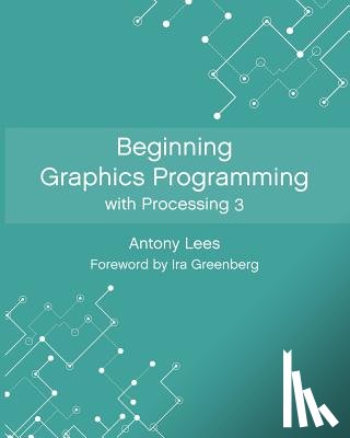 Greenberg, Ira - Beginning Graphics Programming with Processing 3