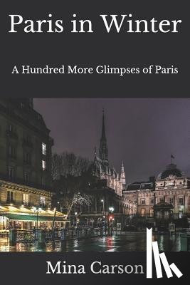 Carson, Mina - Paris in Winter: A Hundred More Glimpses of Paris