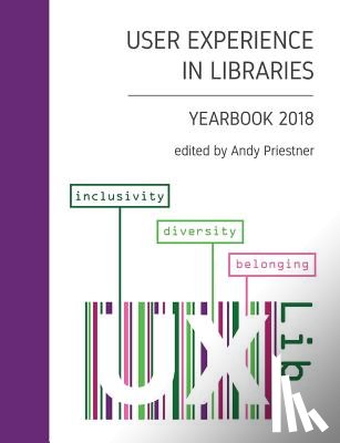 Priestner, Andy - User Experience in Libraries Yearbook 2018: inclusivity, diversity, belonging