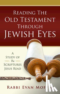 Moffic, Rabbi Evan - Reading the Old Testament Through Jewish Eyes