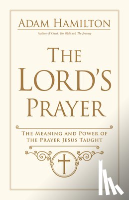 Hamilton, Adam - The Lord's Prayer: The Meaning and Power of the Prayer Jesus Taught