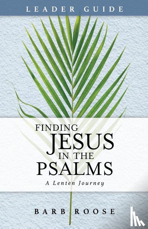 Roose, Barbara L. - Finding Jesus in the Psalms Leader Guide