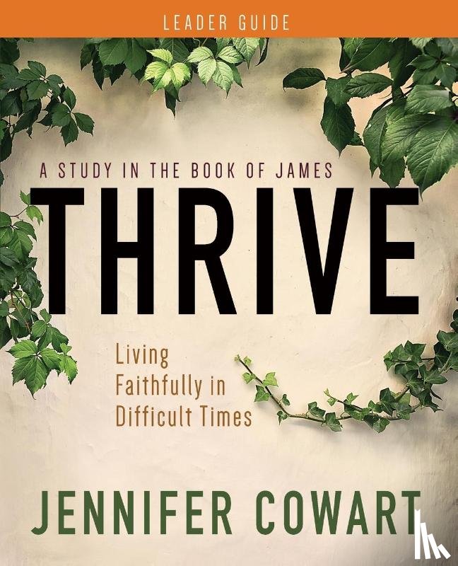 Cowart, Jennifer - Thrive Women's Bible Study Leader Guide