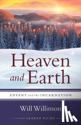 Willimon, William H. - Heaven and Earth Leader Guide: Advent and the Incarnation