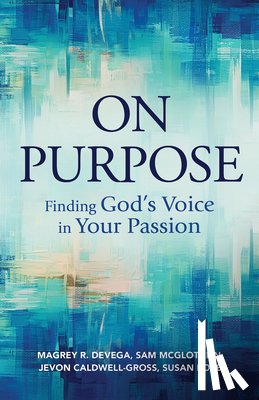 Devega, Magrey - On Purpose: Finding God's Voice in Your Passion