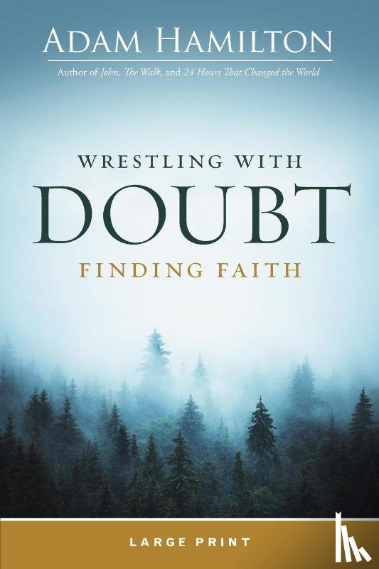 Hamilton, Adam - Wrestling with Doubt, Finding Faith Large Print