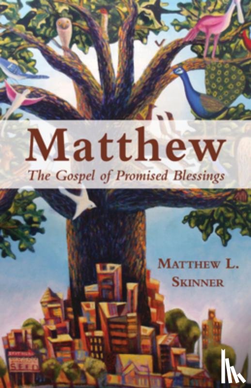 Skinner, Matthew L. - Matthew: The Gospel of Promised Blessings