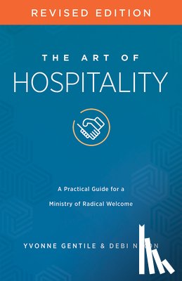 Gentile, Yvonne - The Art of Hospitality Revised Edition: A Practical Guide for a Ministry of Radical Welcome