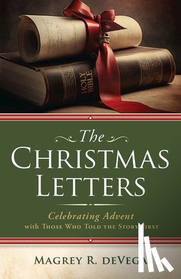 Devega, Magrey - The Christmas Letters: Celebrating Advent with Those Who Told the Story First