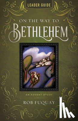 Fuquay, Rob - On the Way to Bethlehem Leader Guide: An Advent Study