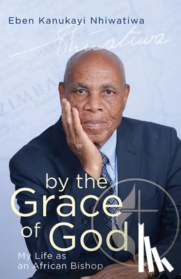 Nhiwatiwa, Eben Kanukayi - By the Grace of God: My Life as an African Bishop
