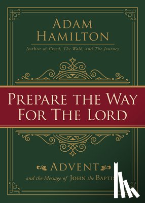Hamilton, Adam - Prepare the Way for the Lord: Advent and the Message of John the Baptist