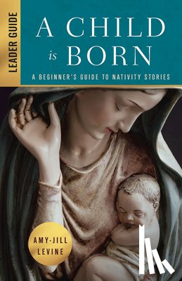 Levine, Amy-Jill - Child is Born Leader Guide, A