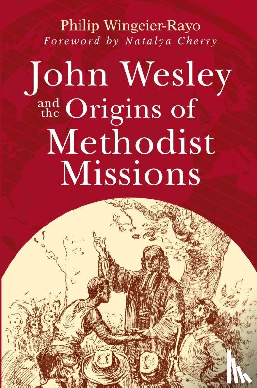 Wingeier-Rayo, Philip - John Wesley and the Origins of Methodist Missions