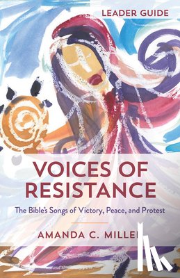 Miller, Amanda C. - Voices of Resistance Leader Guide: The Bible's Songs of Victory, Peace, and Protest