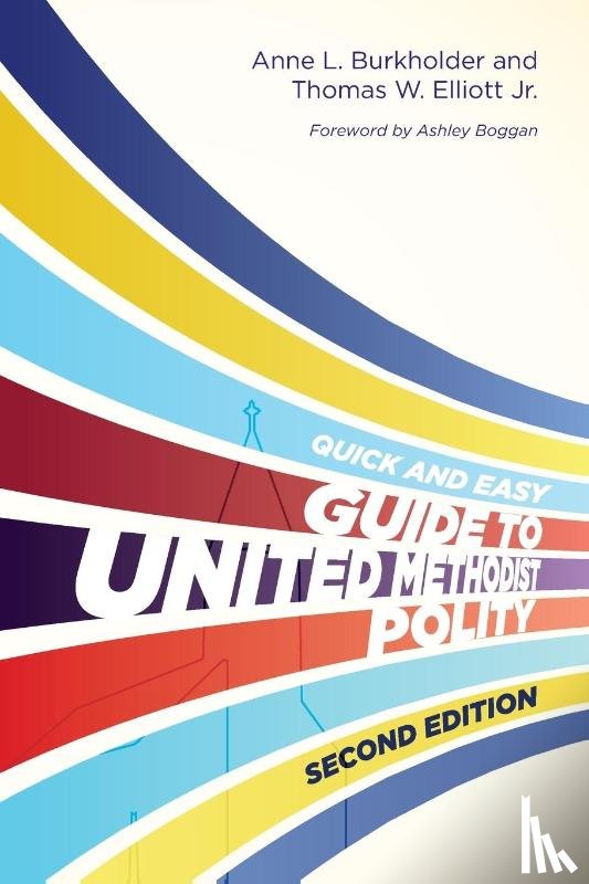 Burkholder, Anne L., Elliott Jr., Thomas W. - Quick and Easy Guide to United Methodist Polity Second, The