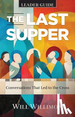 Willimon, William H. - Last Supper Leader Guide, The