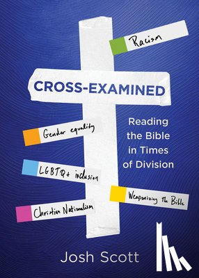Scott, Josh - Cross-Examined: Reading the Bible in Times of Division