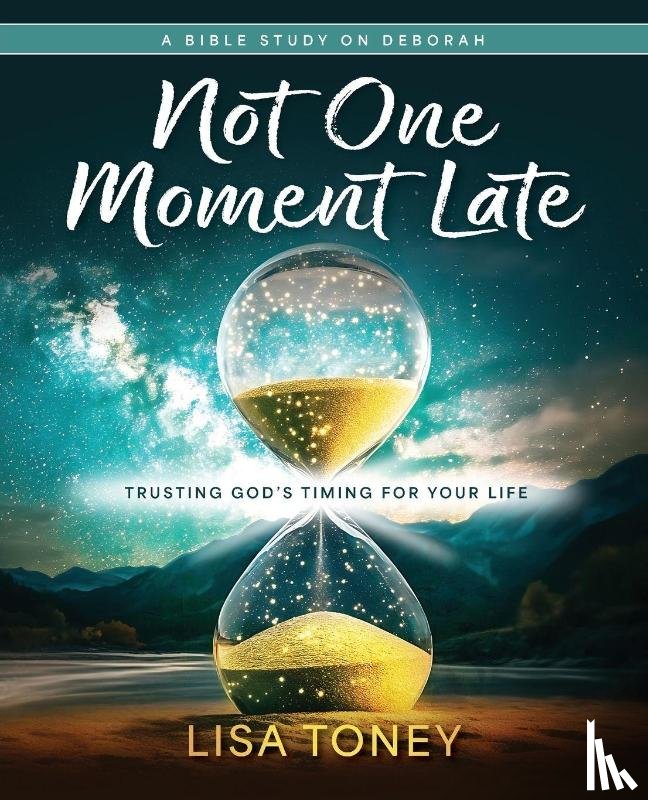 Toney, Lisa - Not One Moment Late Women's Bible Study Participant Workbook