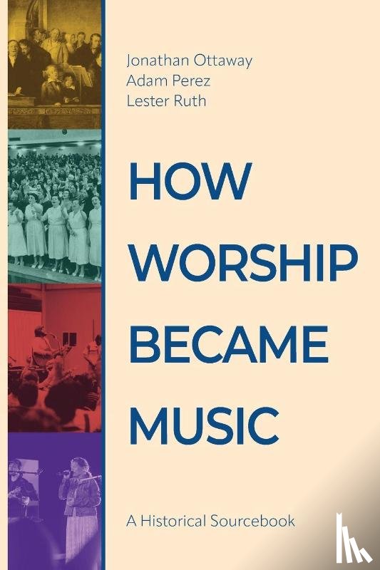 Ottaway, Jonathan, Perez, Adam, Ruth, Lester - How Worship Became Music