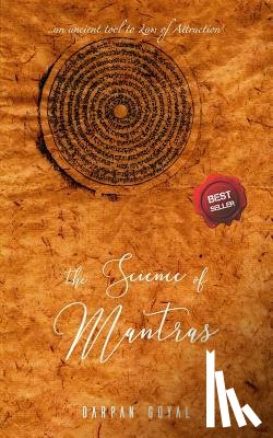 Goyal, Darpan - The Science of Mantras: An Ancient Tool to Law of Attraction