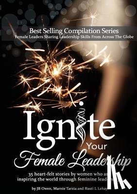 Owen, Jb, Tarzia, Marnie, Lehay, Rusti L - Ignite Your Female Leadership