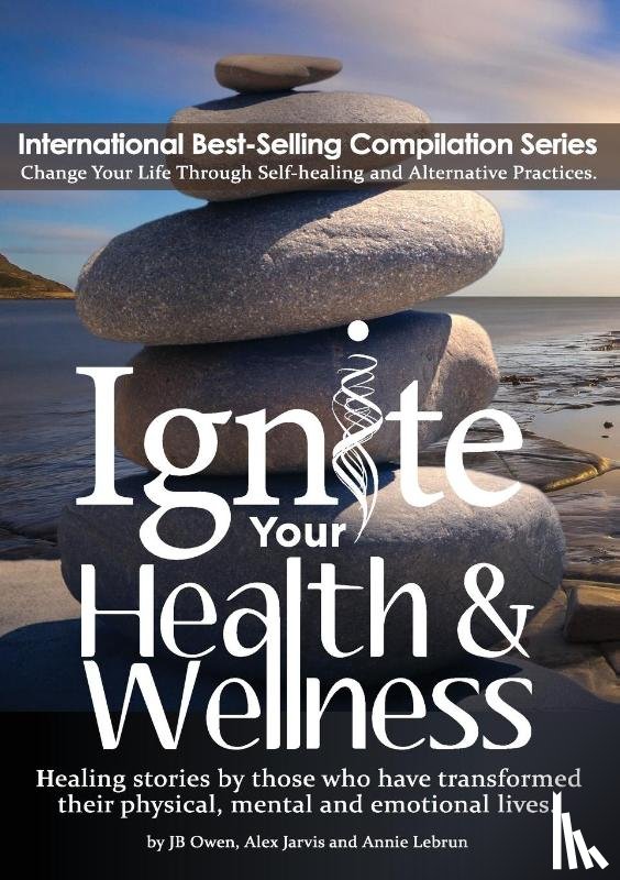 Owen, Jb, Jarvis, Alex, Lebrun, Annie - Ignite Your Health and Wellness