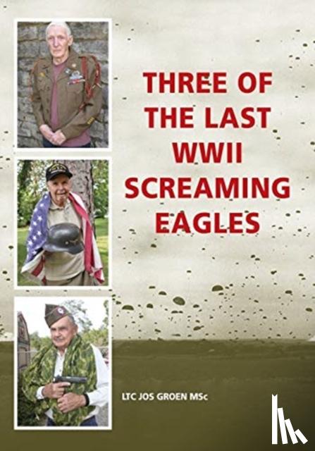 Groen, Jos - Three of the Last WWII Screaming Eagles