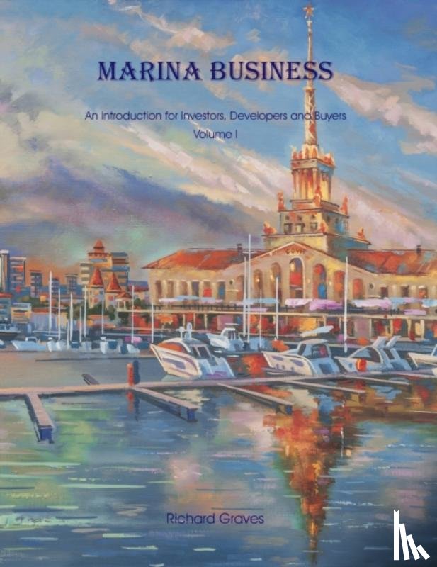 Graves, Richard - Marina Business - An introduction for Investors, Developers and Buyers - Volume 1